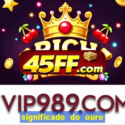 significado do ouro no mundo espiritual